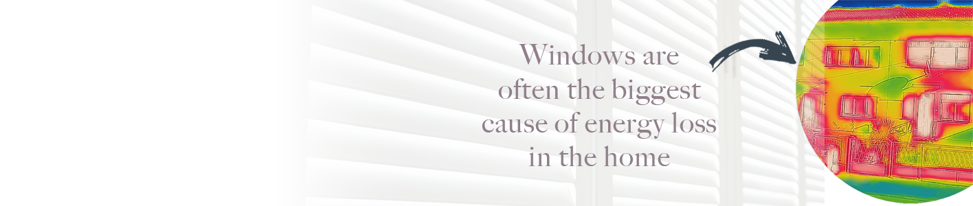 Windows are often the biggest cause of energy loss in the home